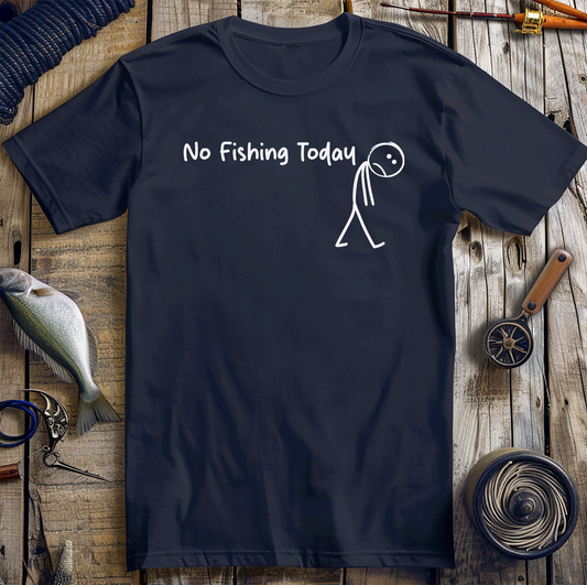 No Fishing Today T-Shirt